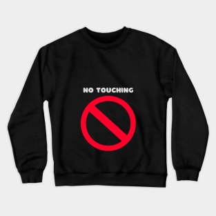No Touching Crewneck Sweatshirt